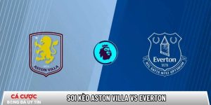 Soi kèo Aston Villa vs Everton 23h30 ngày 18/01 – Ngoại hạng Anh