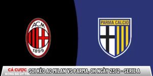 Soi kèo AC Milan vs Parma, 0h ngày 23/2 – Serie A