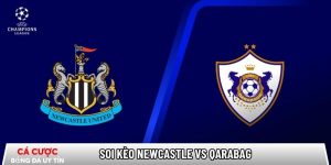 Soi kèo Newcastle vs Qarabag, 03h00 ngày 25/02 – Champions League